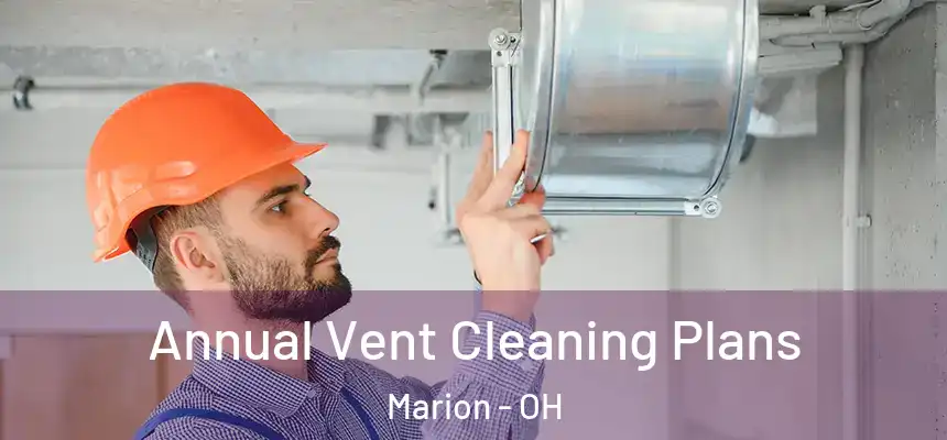  Annual Vent Cleaning Plans Marion - OH