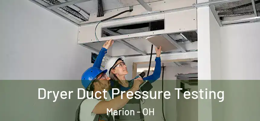 Dryer Duct Pressure Testing Marion - OH