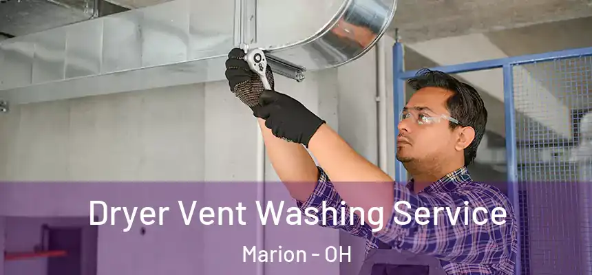 Dryer Vent Washing Service Marion - OH