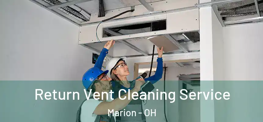 Return Vent Cleaning Service Marion - OH